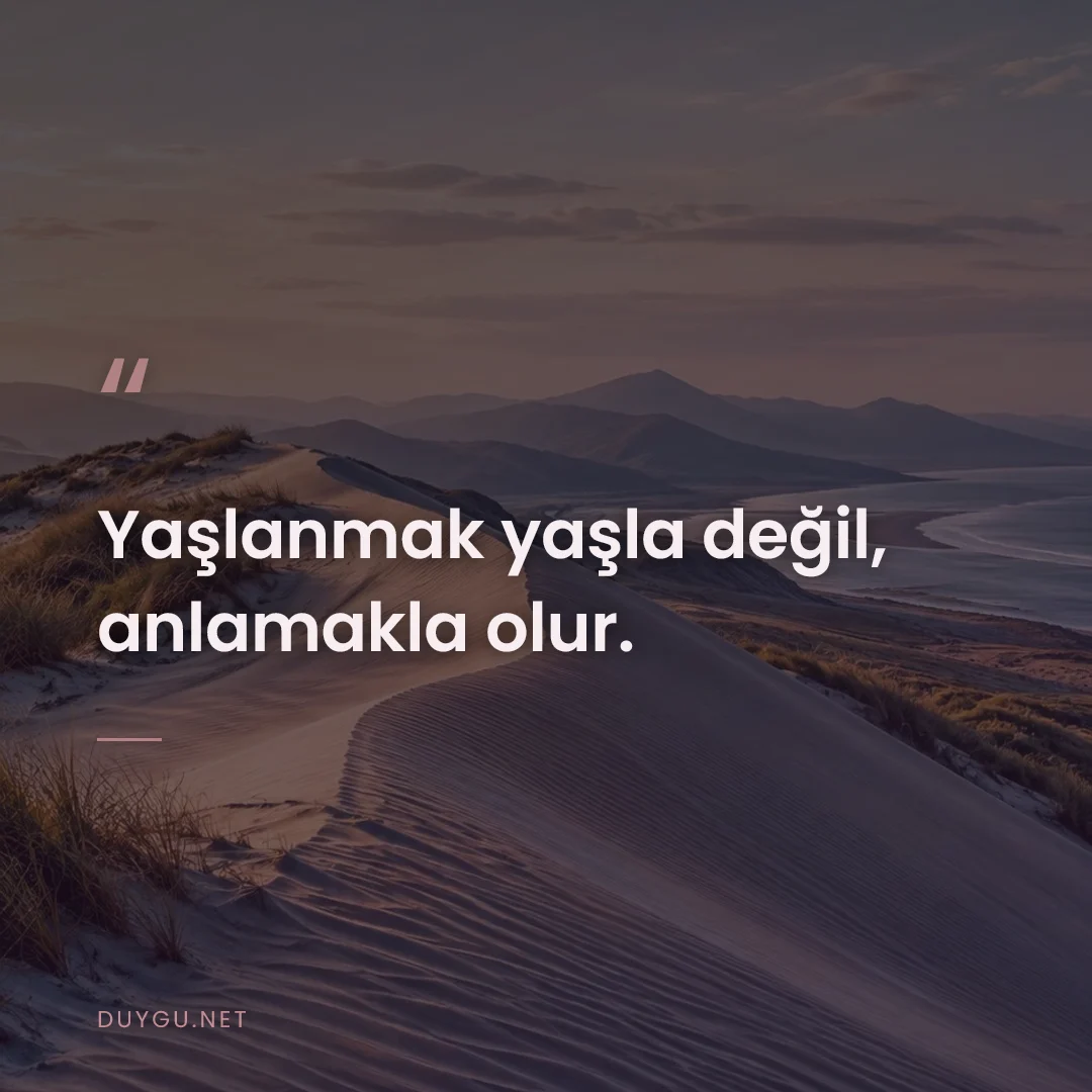 Resimli söz: Yaşlanmak yaşla değil, anlamakla olur.