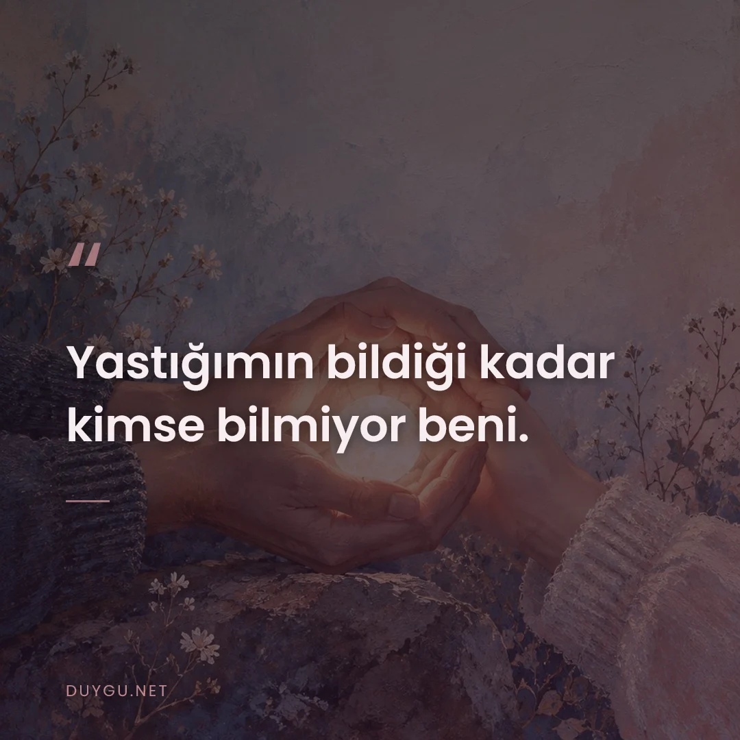 Resimli söz: Yastığımın bildiği kadar kimse bilmiyor beni.