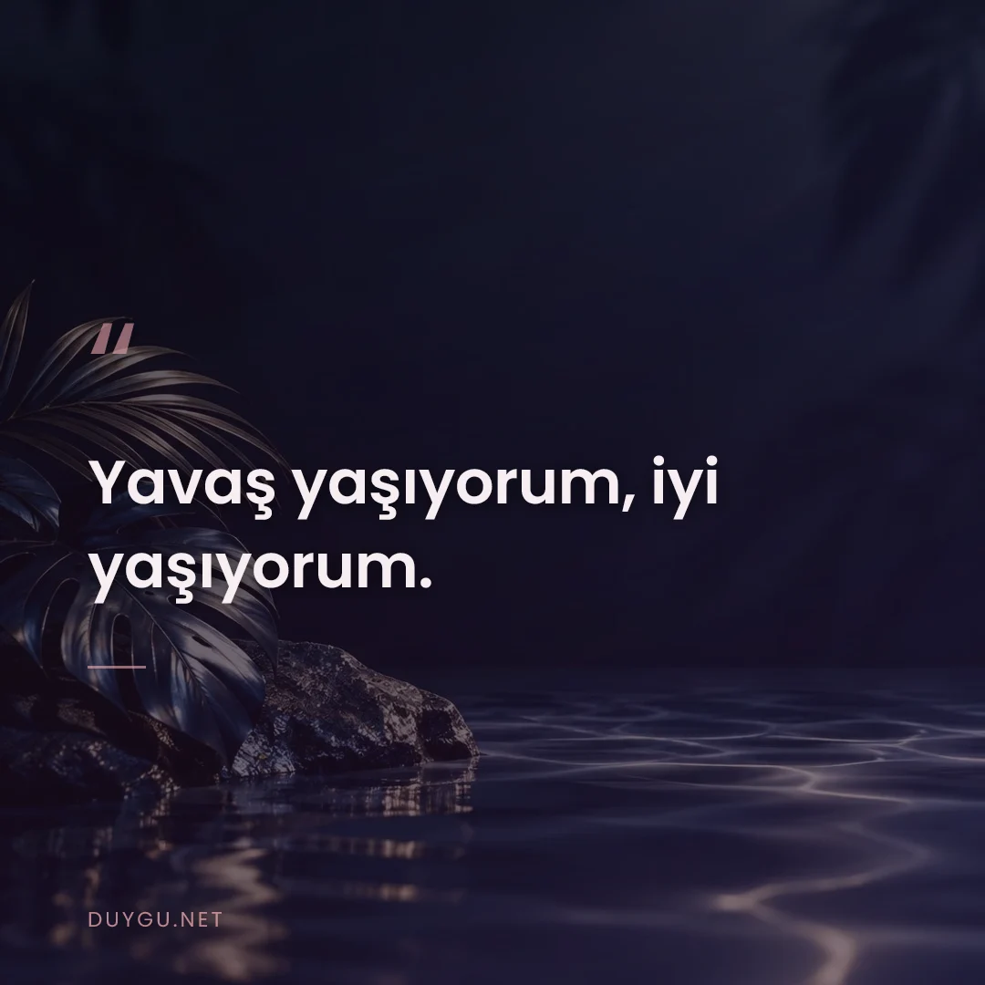 Resimli söz: Yavaş yaşıyorum, iyi yaşıyorum.