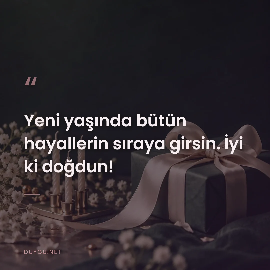 Resimli söz: Yeni yaşında bütün hayallerin sıraya girsin. İyi ki doğdun!