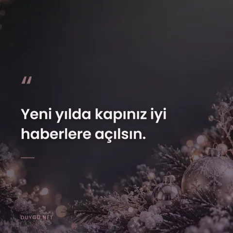 Yeni yılda kapınız iyi haberlere açılsın.