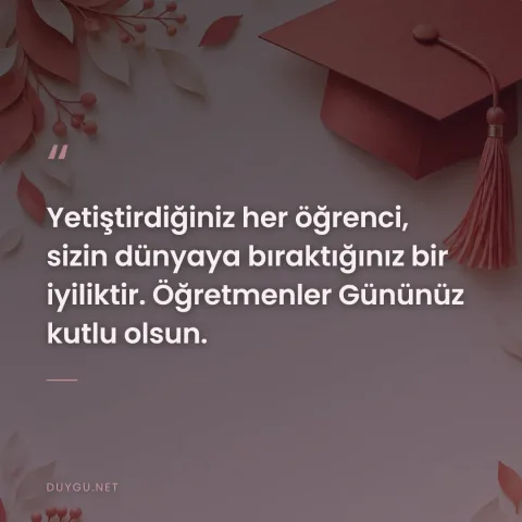 Yetiştirdiğiniz her öğrenci, sizin dünyaya bıraktığınız bir iyiliktir. Öğretmenler Gününüz kutlu olsun.