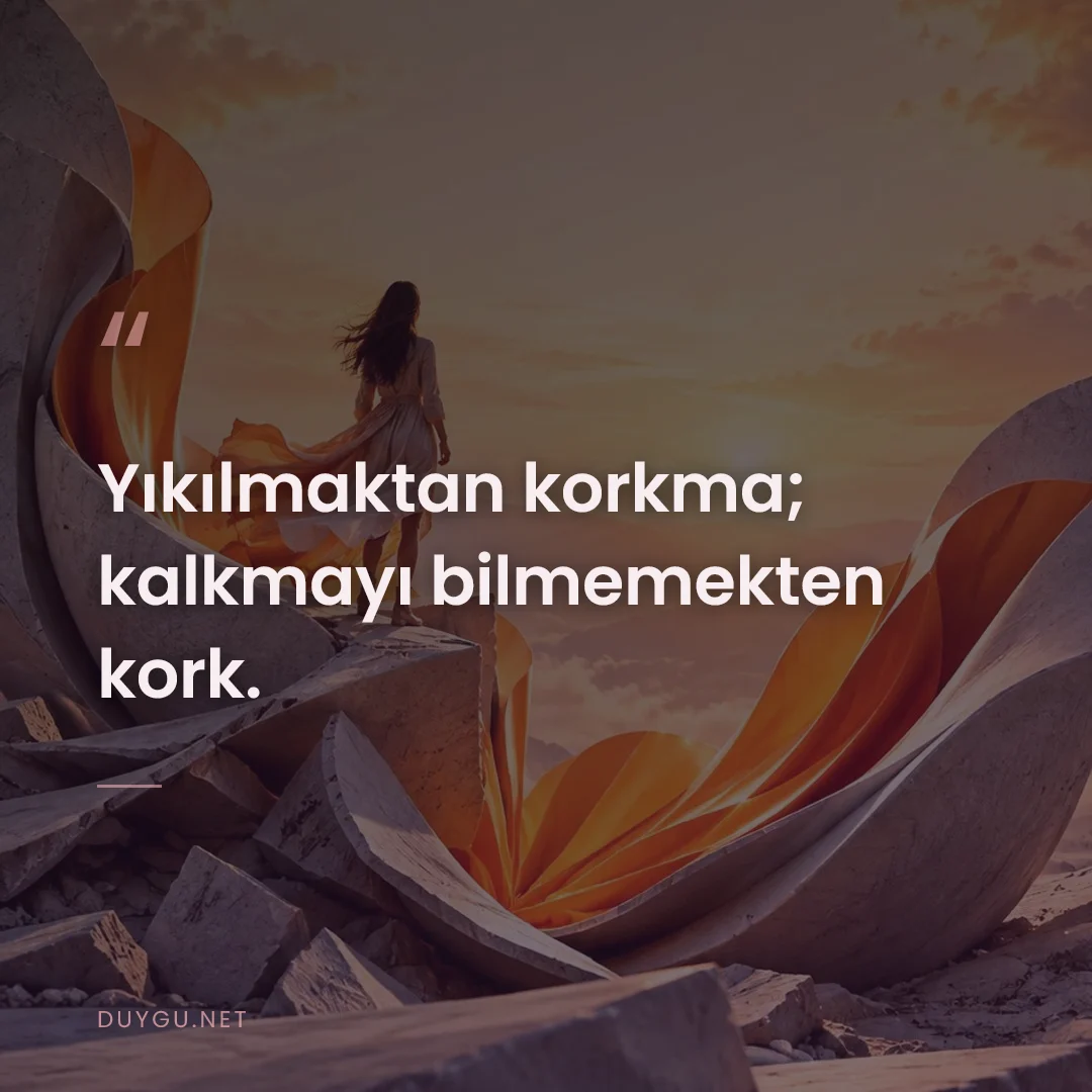 Resimli söz: Yıkılmaktan korkma; kalkmayı bilmemekten kork.