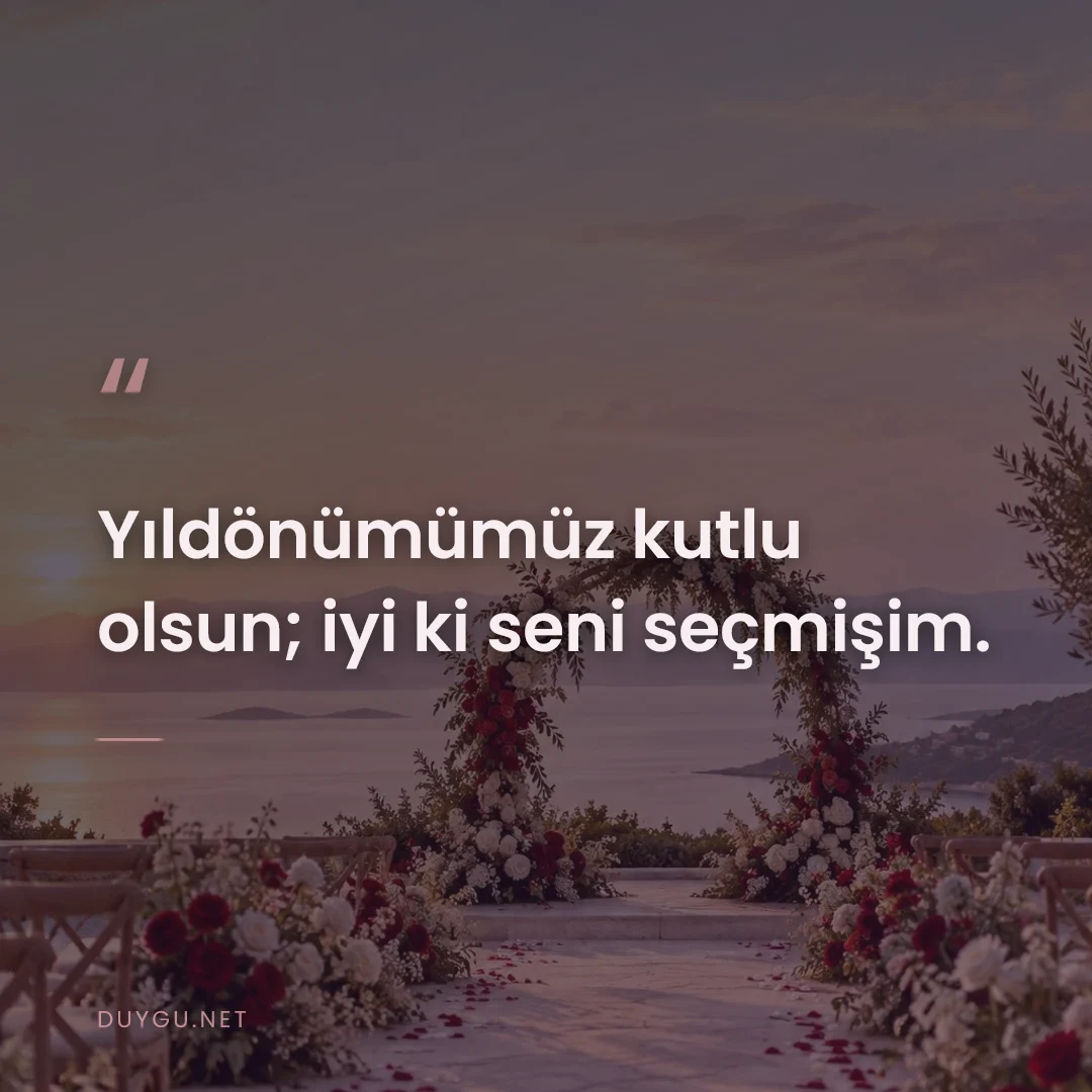 Resimli söz: Yıldönümümüz kutlu olsun; iyi ki seni seçmişim.
