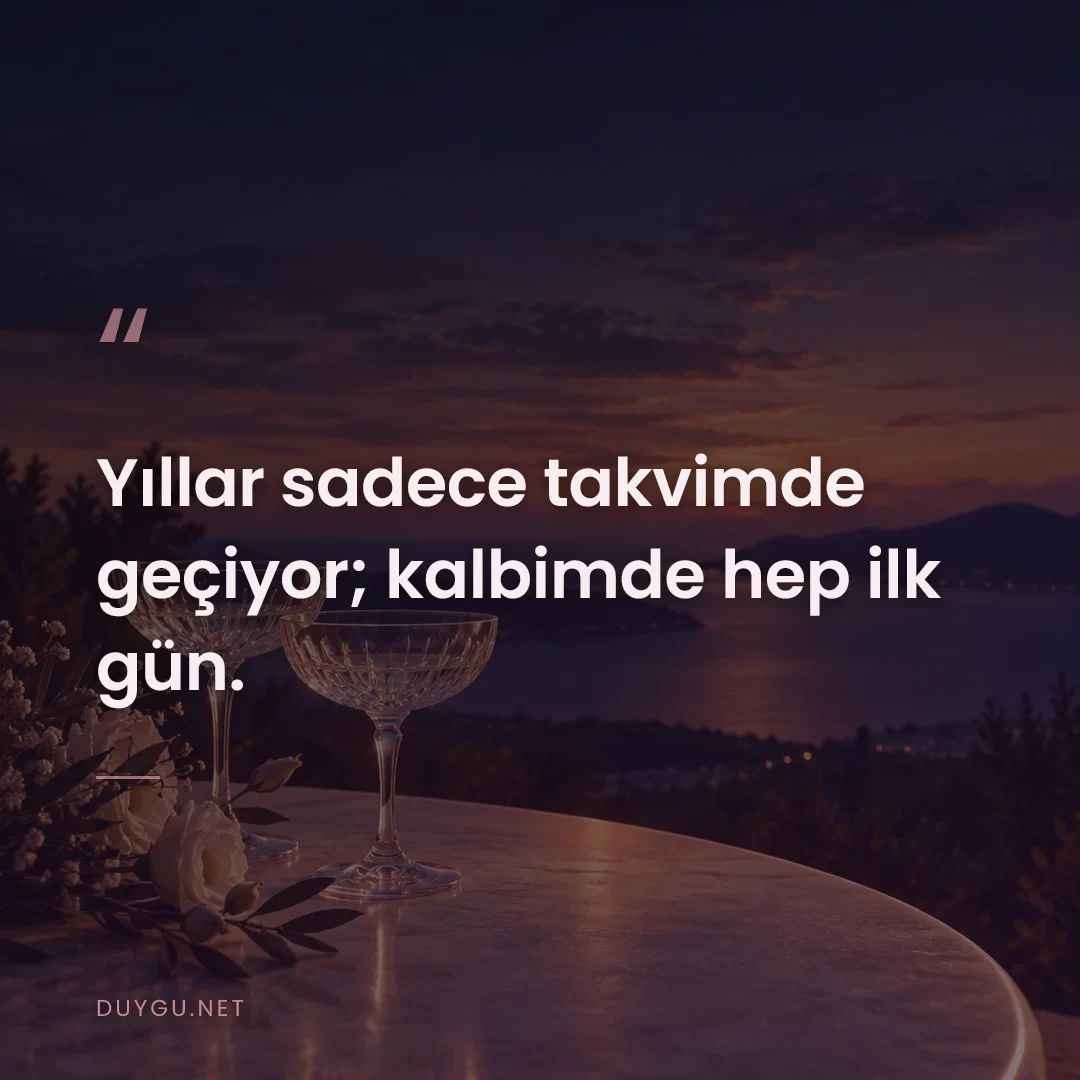 Resimli söz: Yıllar sadece takvimde geçiyor; kalbimde hep ilk gün.