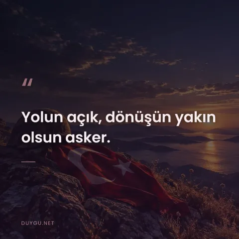 Yolun açık, dönüşün yakın olsun asker.