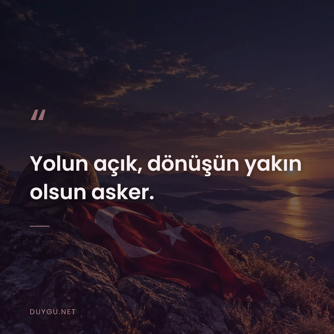 Resimli söz: Yolun açık, dönüşün yakın olsun asker.