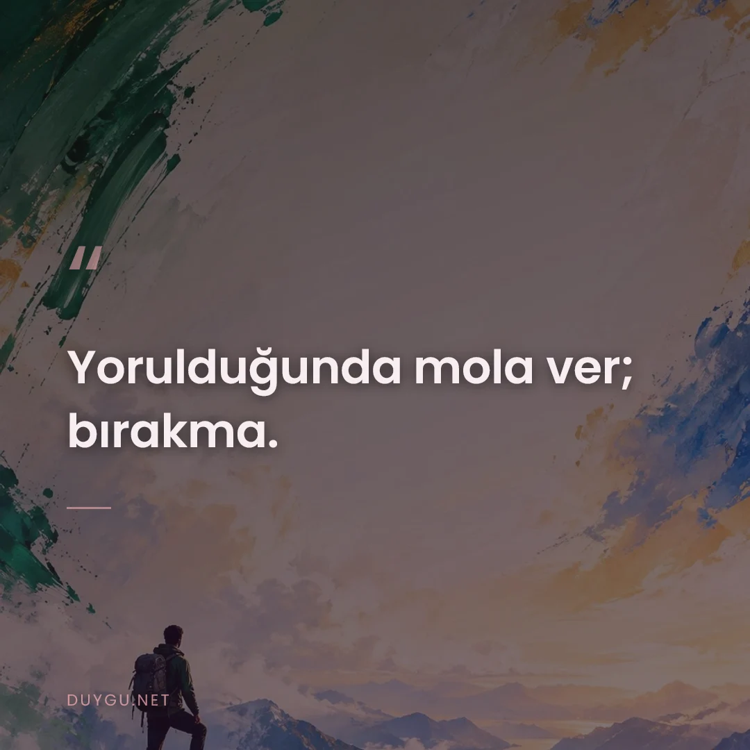 Resimli söz: Yorulduğunda mola ver; bırakma.