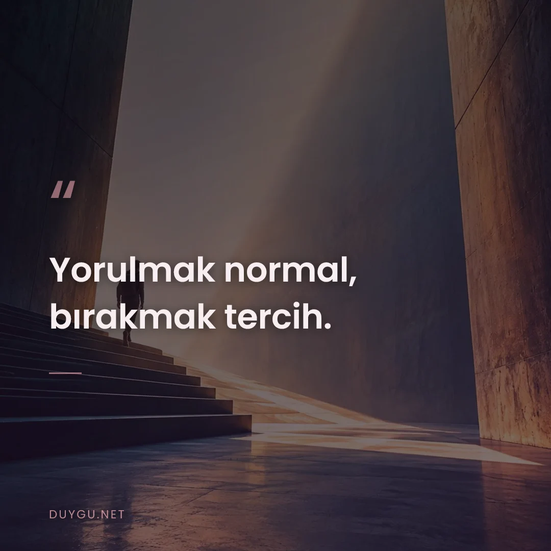 Resimli söz: Yorulmak normal, bırakmak tercih.