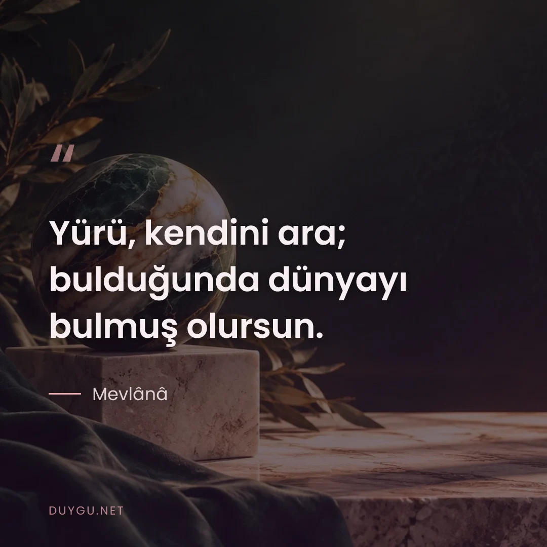 Resimli söz: Yürü, kendini ara; bulduğunda dünyayı bulmuş olursun.