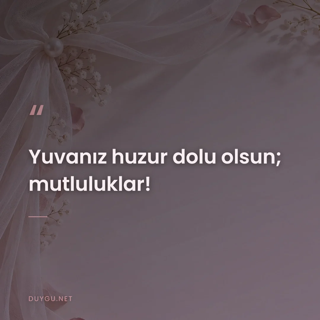 Resimli söz: Yuvanız huzur dolu olsun; mutluluklar!