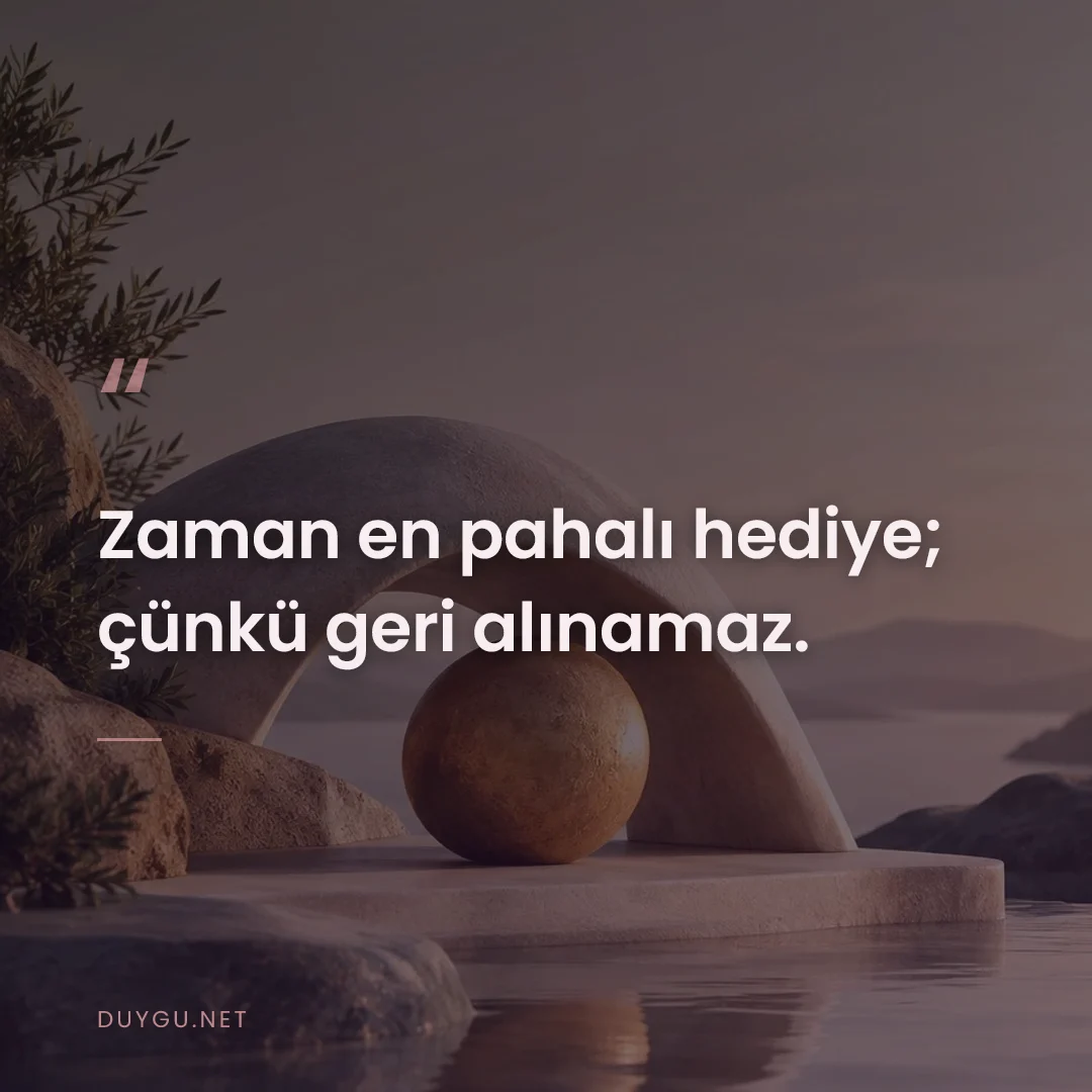 Resimli söz: Zaman en pahalı hediye; çünkü geri alınamaz.