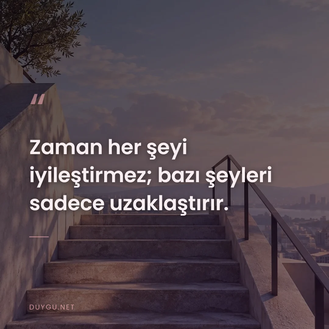 Resimli söz: Zaman her şeyi iyileştirmez; bazı şeyleri sadece uzaklaştırır.