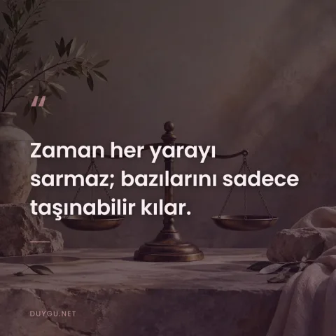 Zaman her yarayı sarmaz; bazılarını sadece taşınabilir kılar.
