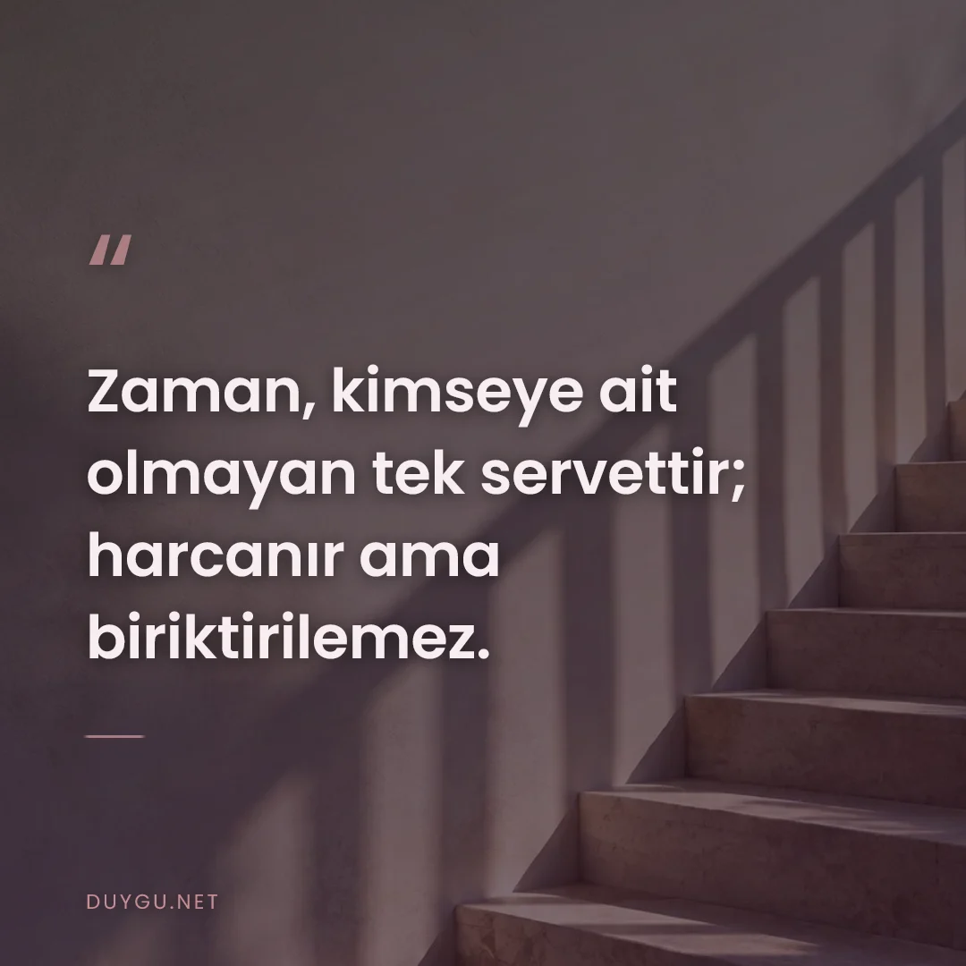 Resimli söz: Zaman, kimseye ait olmayan tek servettir; harcanır ama biriktirilemez.