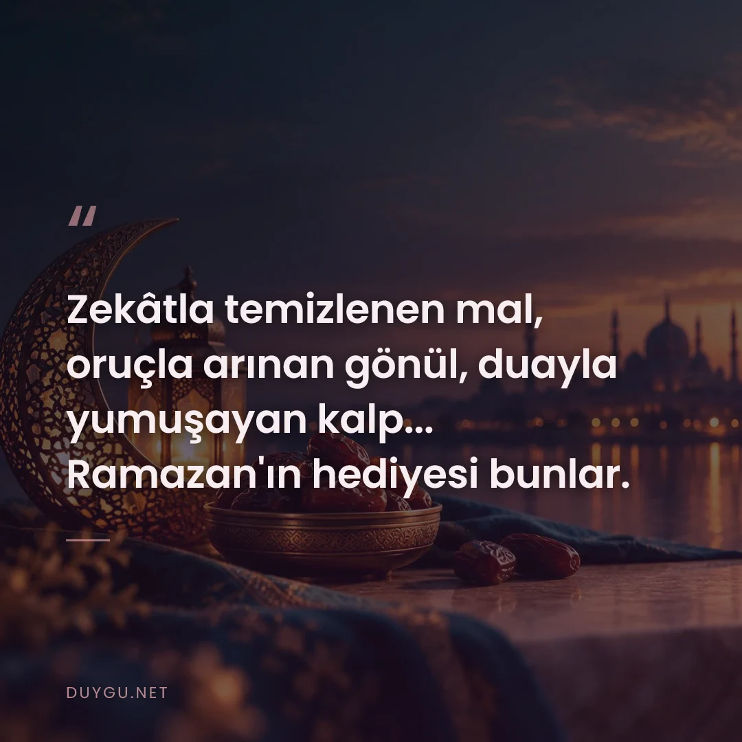 Resimli söz: Zekâtla temizlenen mal, oruçla arınan gönül, duayla yumuşayan kalp... 