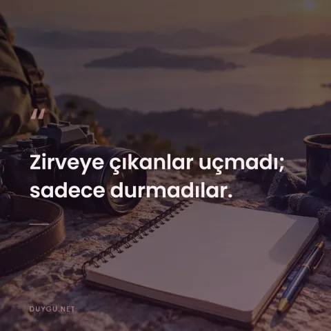 Zirveye çıkanlar uçmadı; sadece durmadılar.