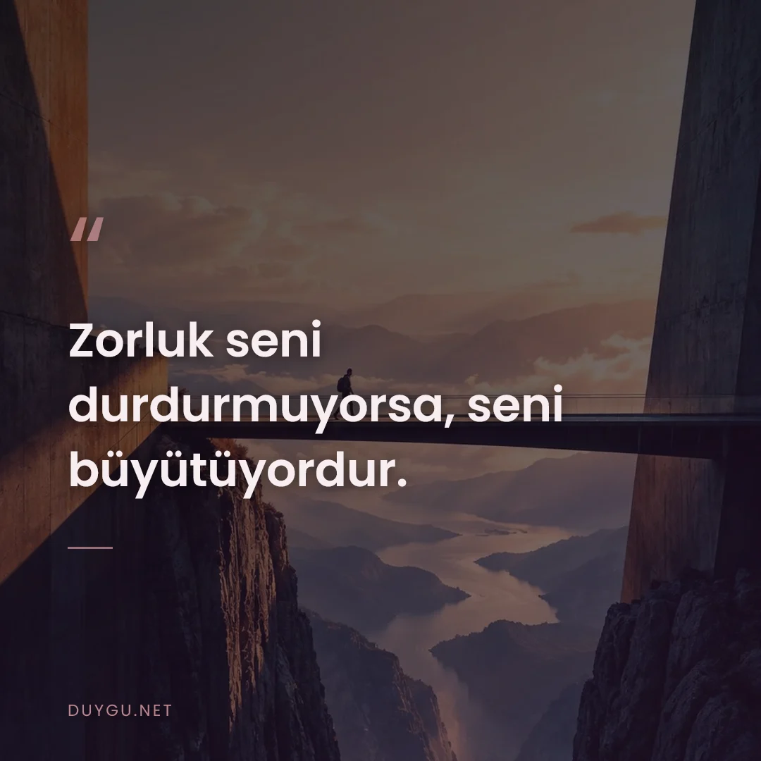 Resimli söz: Zorluk seni durdurmuyorsa, seni büyütüyordur.